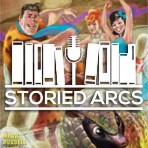 The Storied Arcs podcast logo overlaying the cover image from Flintstones by Mark Russell and Steve Pugh Volume 02