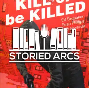 Storied Arcs podcast logo overlayed on cover art from Kill or Be Killed Volume 2 by Ed Brubaker & Sean Phillips