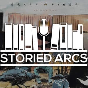 Logo for Storied Arcs podcast overlayed on the cover of Grass Kings Volume 2 by Matt Kindt, Tyler Jenkins, and Hilary Jenkins
