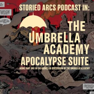 Cover for The Umbrella Academy Apocalypse Suite podcast episode from the Storied Arcs podcast