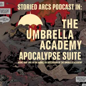 Cover for The Umbrella Academy Apocalypse Suite podcast episode from the Storied Arcs podcast