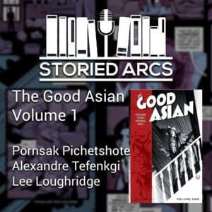 The podcast discussion of The Good Asian volume 1 by Pornsak Pichetshote and Alexandre Tefenkgi