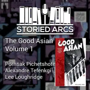 The podcast discussion of The Good Asian volume 1 by Pornsak Pichetshote and Alexandre Tefenkgi