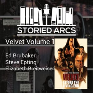 Storied Arcs podcast discussion of Velvet Volume 1 by Ed Brubaker and Steve Epting