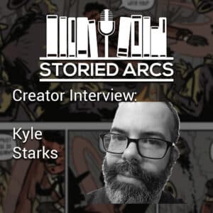 Storied Arcs podcast interview with Kyle Starks