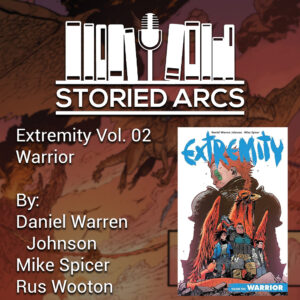 A podcast cover for Storied Arcs featuring Extremity Vol. 02 Warrior by Daniel Warren Johnson, Mike Spicer, and Rus Wooton, with comic book artwork and a microphone logo at the top.
