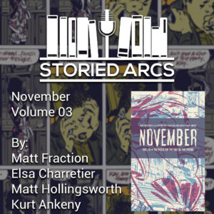 Podcast cover for Storied Arcs featuring November Volume 03 by Matt Fraction, Elsa Charretier, Matt Hollingsworth, and Kurt Ankeny, with a comic-style background and book cover art.